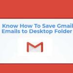 How to Save Gmail Emails to Desktop | An Ultimate Solution