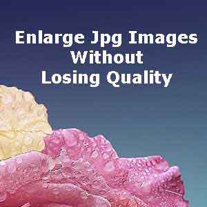 Enlarge jpg images without losing quality