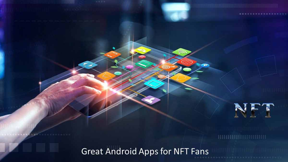 Read more about the article Five Great Android Apps for NFT Fans