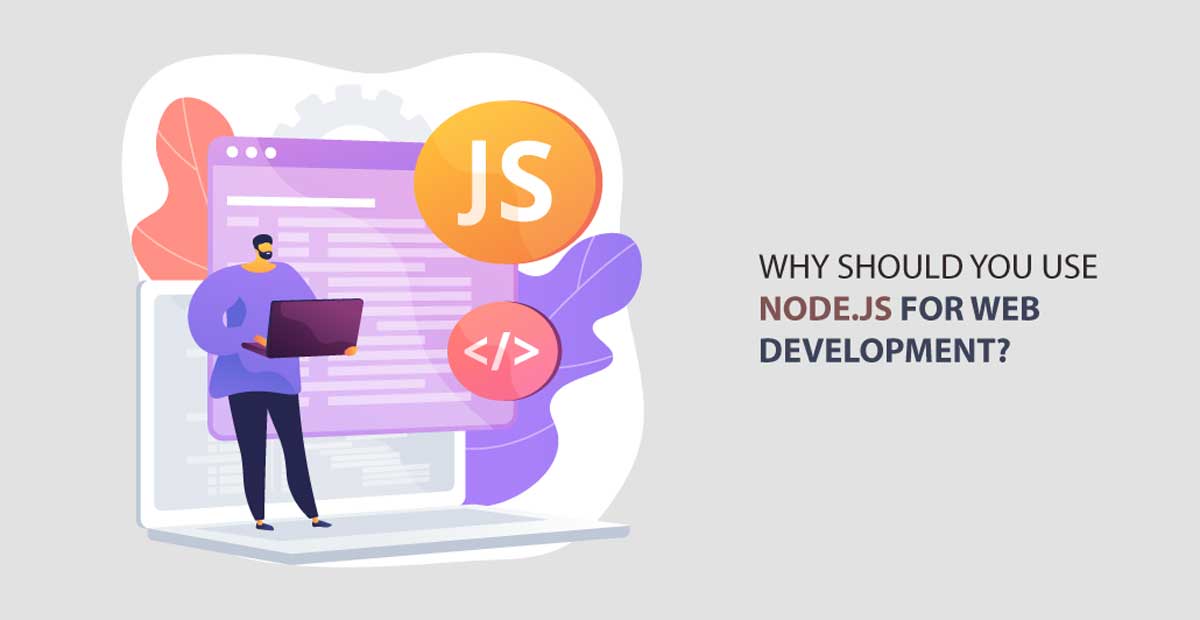 Read more about the article Why Should You Use Node js For Web Development? 9 Benefits